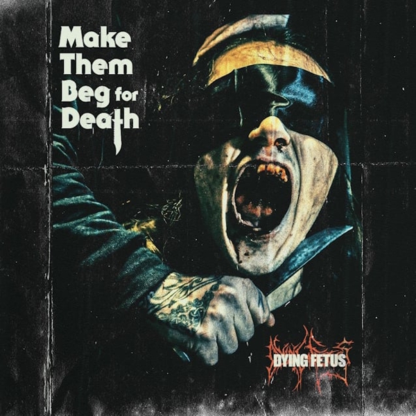 dying fetus 2023 - make them beg for death