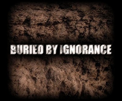 BURIED BY IGNORANCE