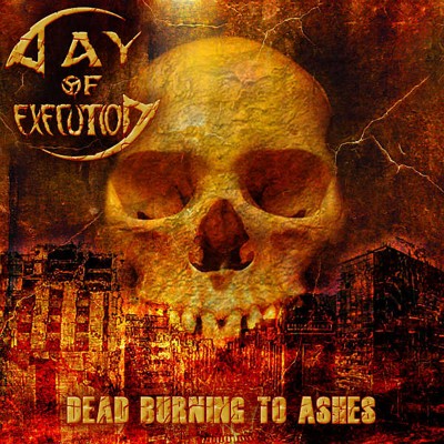 Day of Execution - Dead Burning to Ashes